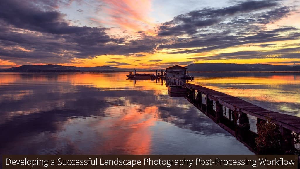 Beginner's Guide to Post Processing Landscape Photography